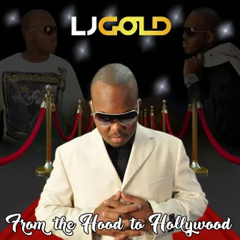 From the Hood to Hollywood by LJGOLD