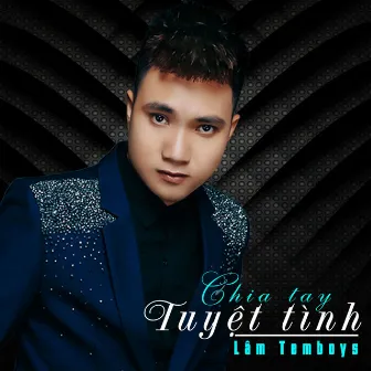 Chia Tay Tuyệt Tình by Lâm Temboys