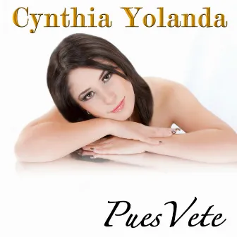 Pues Vete by Cynthia Yolanda