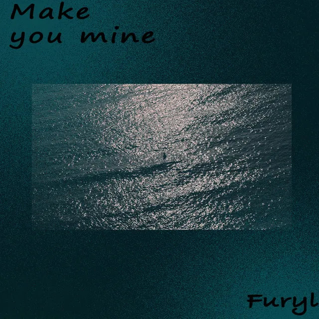 Make You Mine