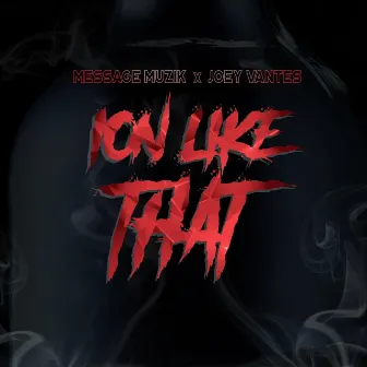 Ion Like That by Message Muzik