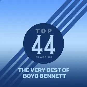 Top 44 Classics - The Very Best of Boyd Bennett by Boyd Bennett