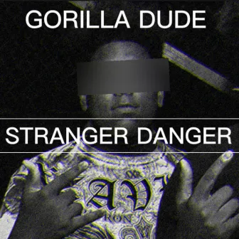 STRANGER DANGER by GORILLA DUDE