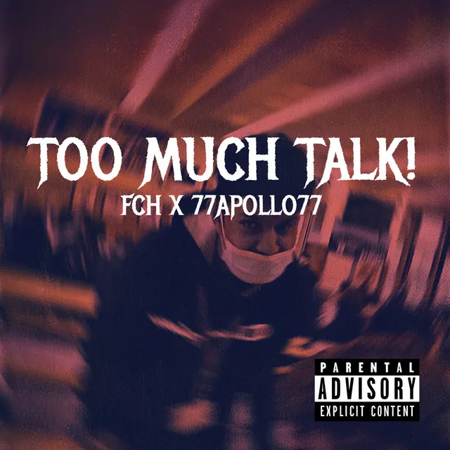 TOO MUCH TALK!