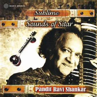 Sublime Sounds of Sitar by Kumar Bose