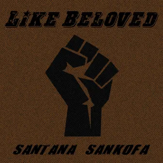 Like Beloved by Santana Sankofa