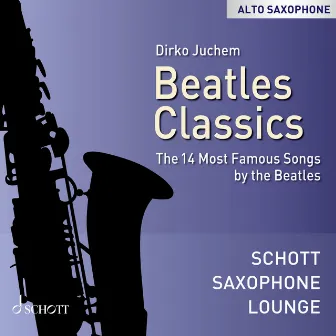 Beatles Classics - The 14 Most Famous Songs by The Beatles (Alto Saxophone) by Dirko Juchem