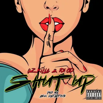 Shut Up by Oz KillA