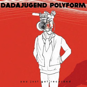 You Just Got Recorded by Dadajugend Polyform