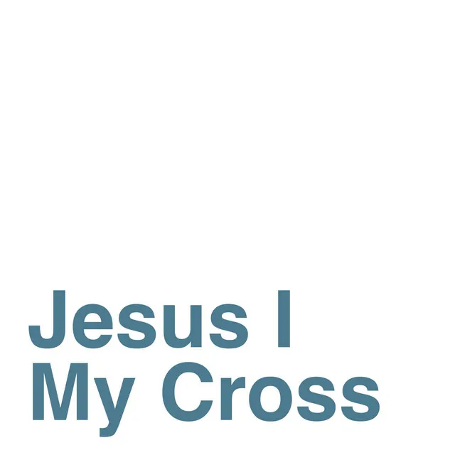 Jesus I My Cross Have Taken