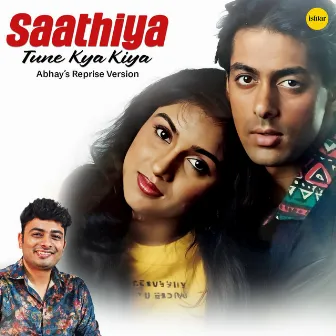 Saathiya Tune Kya Kiya (Reprise) by Abhay