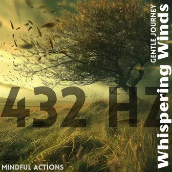 Whispering Winds: 432 Hz Gentle Journey by Mindful Actions