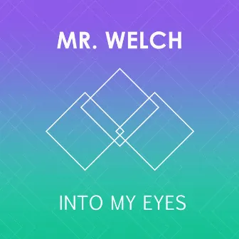 Into My Eyes - Single by Mr. Welch