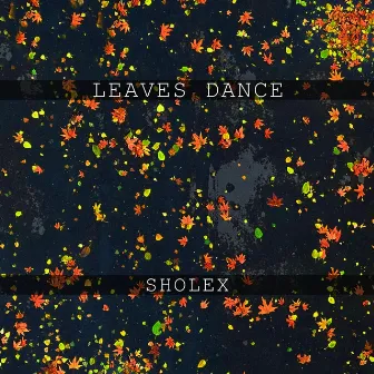 Leaves Dance by Sholex