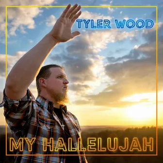 My Hallelujah by Tyler Wood