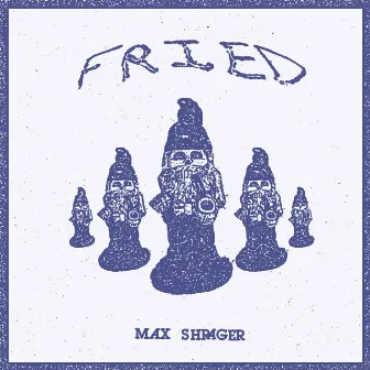 Fried by Max Shrager