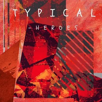 Heroes by Typical