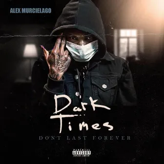 Dark Times Don't Last Forever by Alex Murcielago