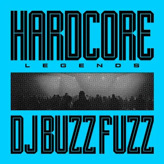 Hardcore Legends by DJ Buzz Fuzz