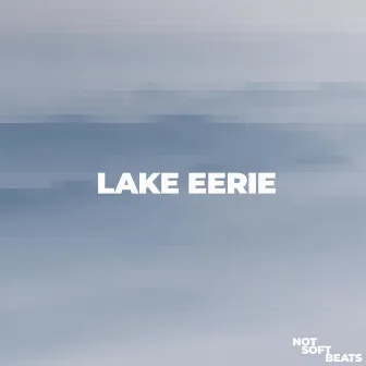 Lake Eerie by Not Soft Beats