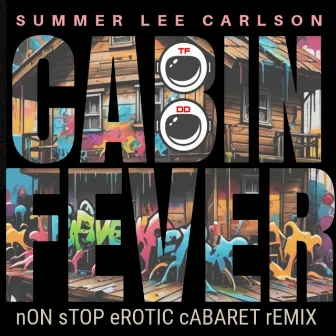 Cabin Fever (Non Stop Erotic Cabaret Remix) by Summer Lee Carlson