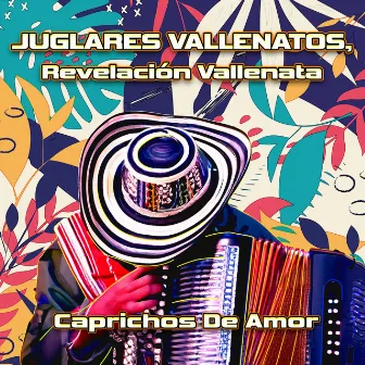 Caprichos De Amor by Juglares Vallenatos