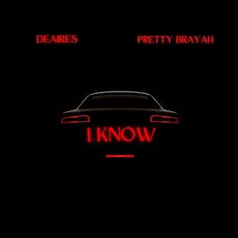 I KNOW by Deaires