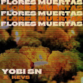 Flores Muertas by Yobi SN