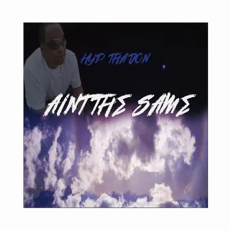 Aint the Same by Hyp Tha Don