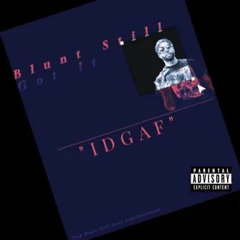 Idgaf by Blunt Still Got It