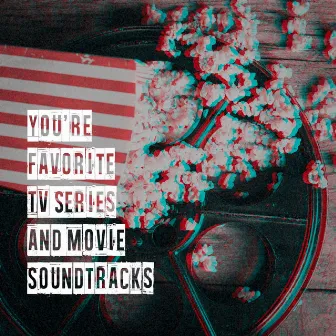 You're Favorite Tv Series and Movie Soundtracks by 