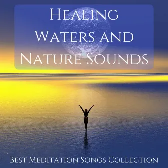 Healing Waters and Nature Sounds: Best Meditation Songs Collection, Yoga, Spa Music by Healing Affirmations