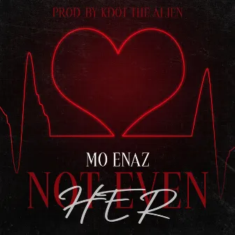 Not Even Her by Mo Enaz