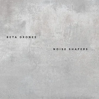 Beta Drones by Noise Shapers