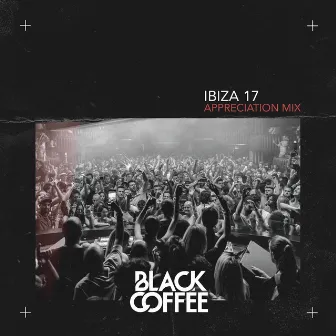 Black Coffee Ibiza 17 Appreciation Mix by Black Coffee