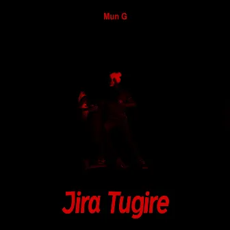 Jira Tugire by Mun G