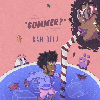 Summer? by Kam Dela