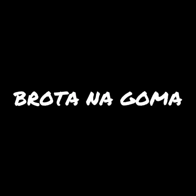 BROTA NA GOMA, HOJE VOU MACETAR