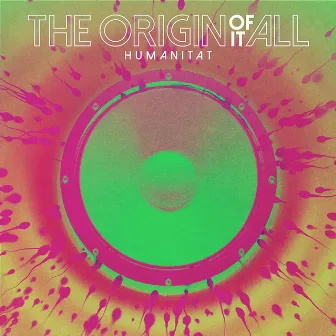 The Origin of It All by Humanitat