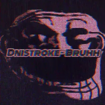 Bruhh by Dnistroke!