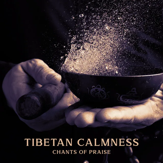 Tibetan Calmness: Chants of Praise