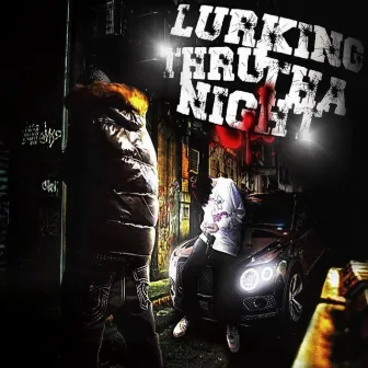 LURKING THRU THA NIGHT by nobleb3ck