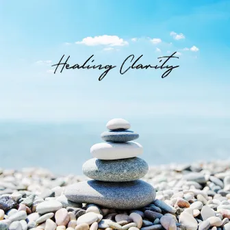 Healing Clarity (Relaxing Music with Transformative Power for Serenity and Balance, Release Negative Thoughts) by Chakra Music Zone