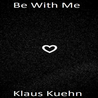 Be with Me by Klaus Kuehn