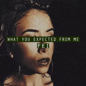 What You Expected from Me by Fei