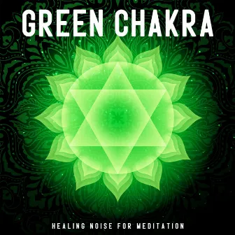 Green Chakra: Healing Noise for Meditation, Harmonic Way, Anahata Transformation and Love Energy by 