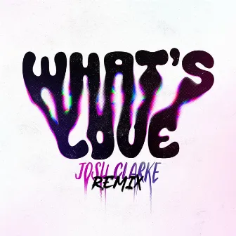 What's Love (REMIX) by Josh Clarke