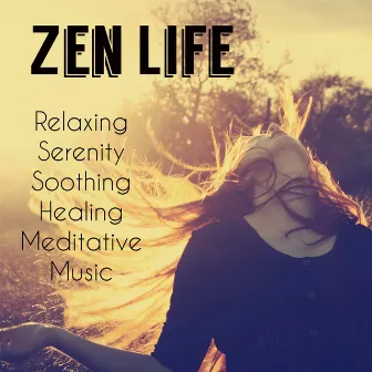 Zen Life – Relaxing Serenity Soothing Vibrational Healing Meditative Music to Reach your Personal Objective by Unknown Artist