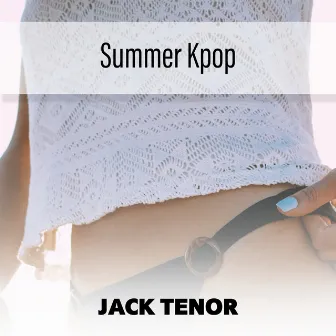 Summer Kpop by Jack Tenor