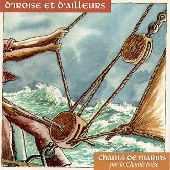 D'Iroise et D'ailleurs- Chants de Marins - Keltia Musique by Les Marins D'Iroise